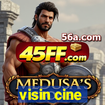 visin cine